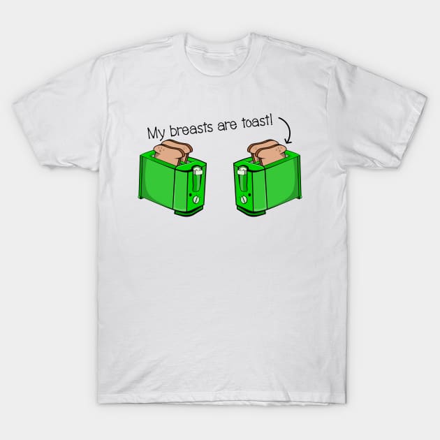 My breasts are toast T-Shirt by mailboxdisco